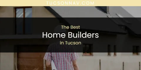 The Best Home Builders in Tucson