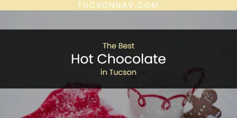 The Best Hot Chocolate in Tucson