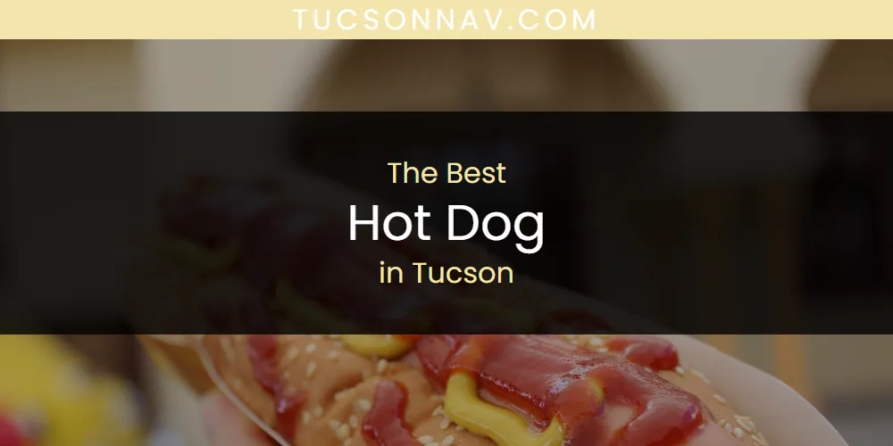 Tucson's Best Hot Dog [Updated 2025]