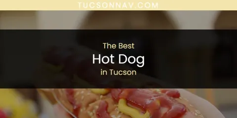 Guide to Best Hot Dog in Tucson