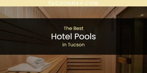 The Best Hotel Pools in Tucson