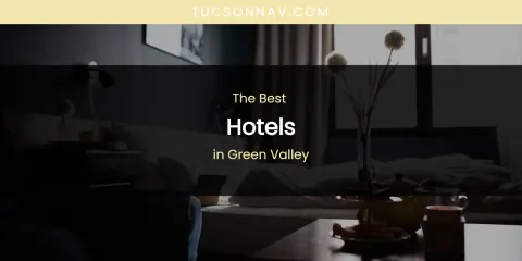 The Absolute Best Hotels in Green Valley