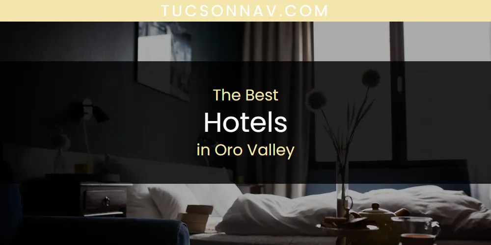 The 2026 Best Hotels in Oro Valley List