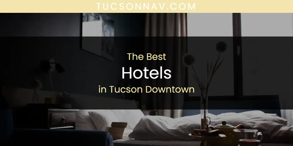 Tucson Downtown's Best Hotels [Updated 2025]