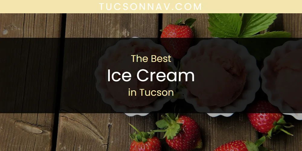 Tucson's Best Ice Cream [Updated 2025]