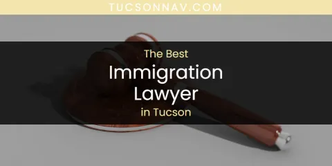 Tucson's Best Immigration Lawyer