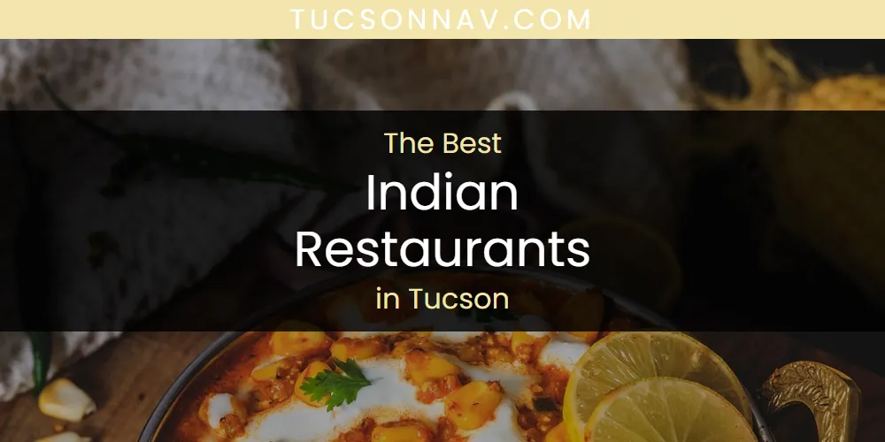 Tucson's Best Indian Restaurants [Updated 2025]