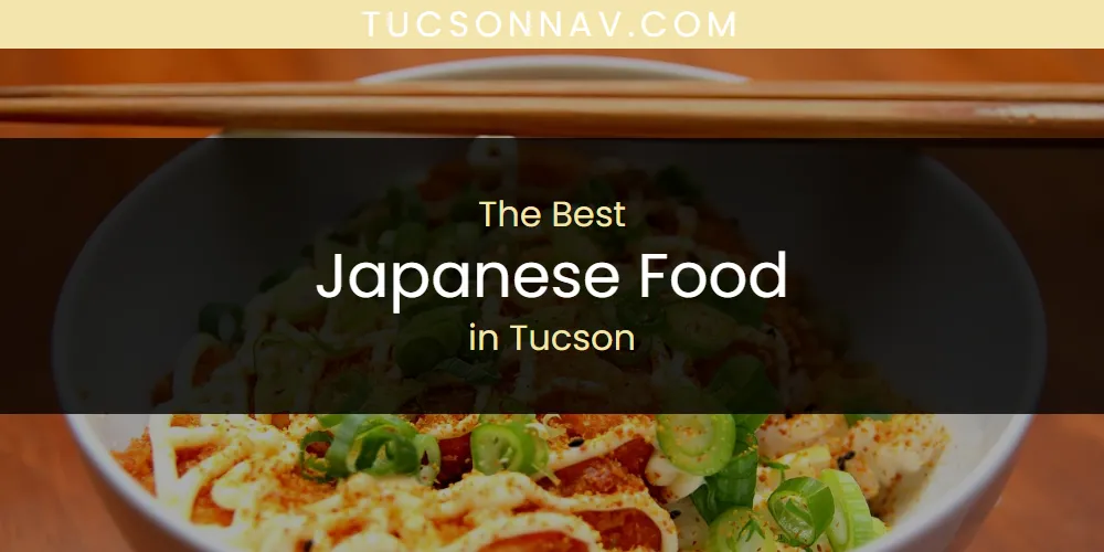 Tucson's Best Japanese Food [Updated 2025]