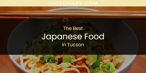 Guide to Best Japanese Food in Tucson