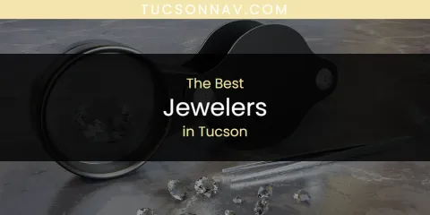 The Best Jewelers in Tucson