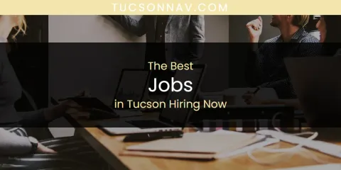 Tucson Hiring Now's Best Jobs