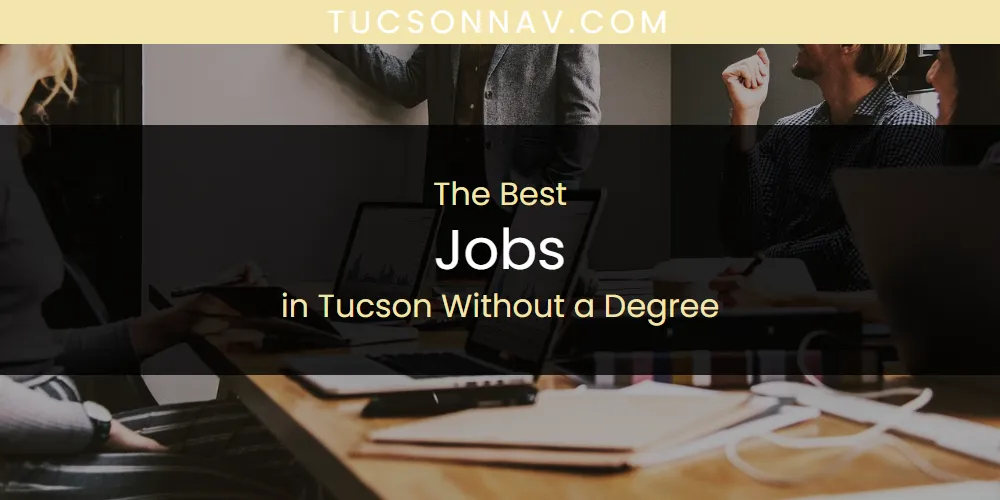 Tucson Without a Degree's Best Jobs [Updated 2025]