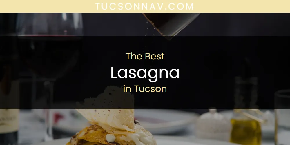 Tucson's Best Lasagna [Updated 2025]