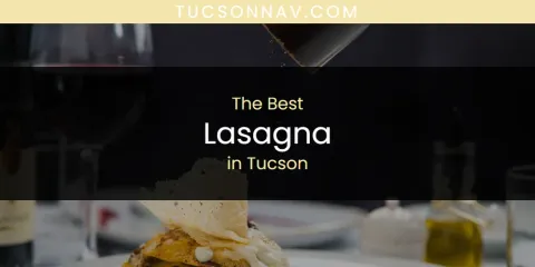 Best Lasagna in Tucson: Ultimate Guide
