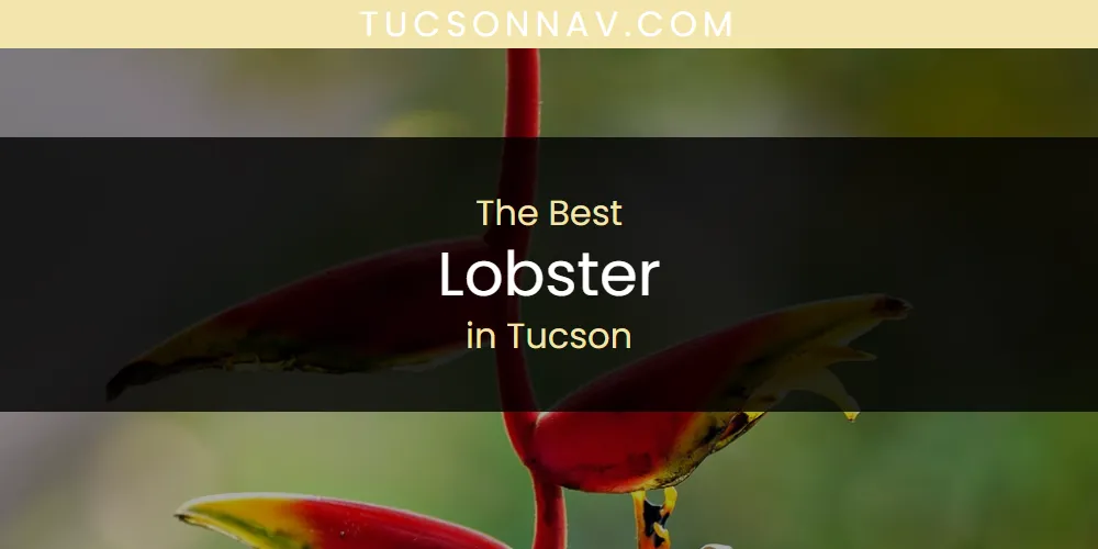 2026 Guide to Best Lobster in Tucson