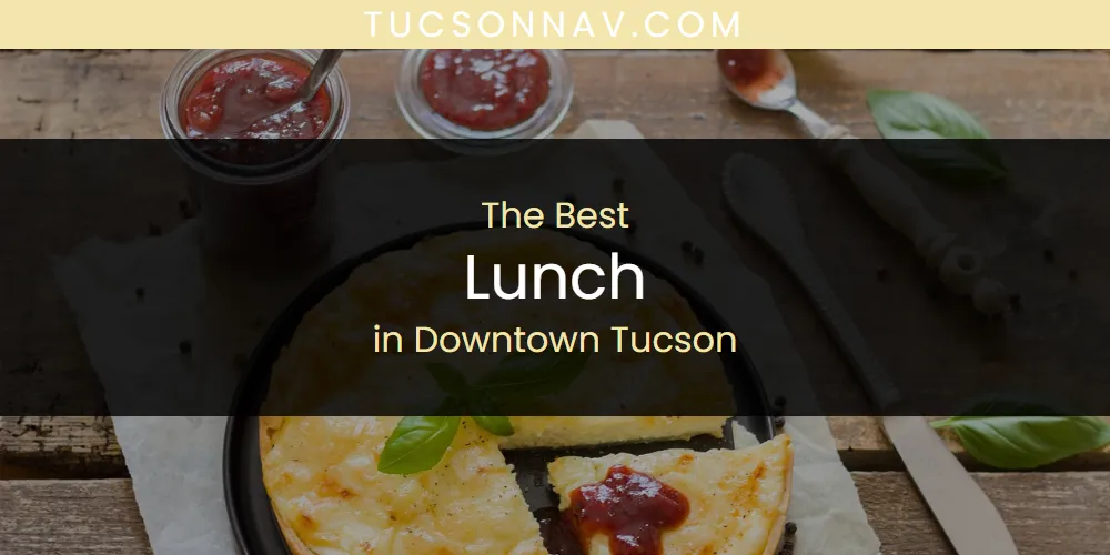 The Absolute Best Lunch in Downtown Tucson  [Updated 2025]