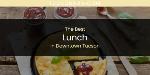 The Best Lunch in Downtown Tucson List