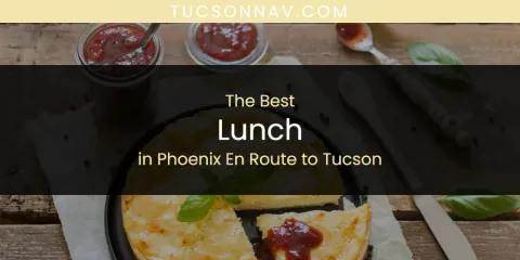 Phoenix En Route to Tucson's Best Lunch