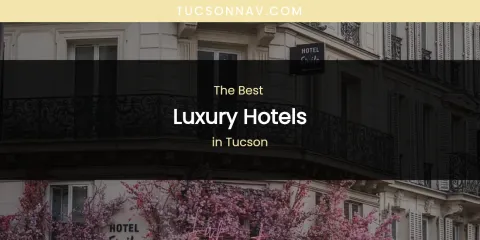 Tucson's Best Luxury Hotels