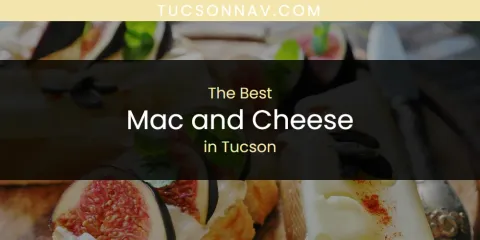 Discover the Best Mac and Cheese in Tucson