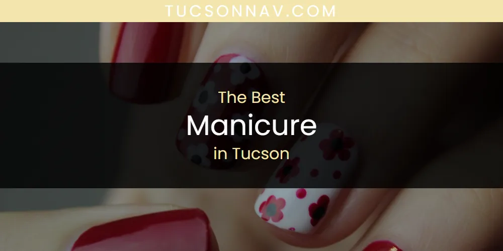 Tucson's Best Manicure [Updated 2025]