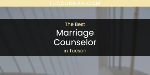 Tucson's Best Marriage Counselor