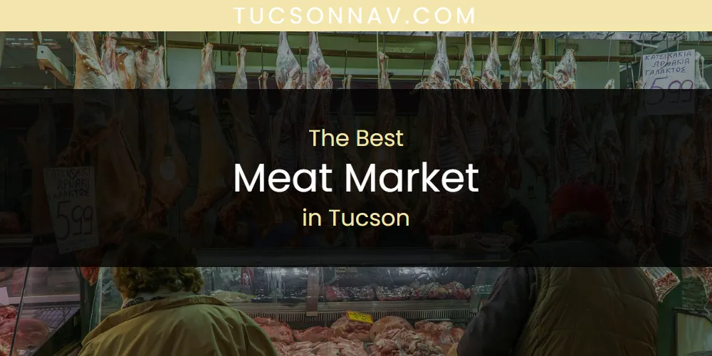 Tucson's Best Meat Market [Updated 2025]