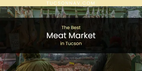 The Best Meat Market in Tucson