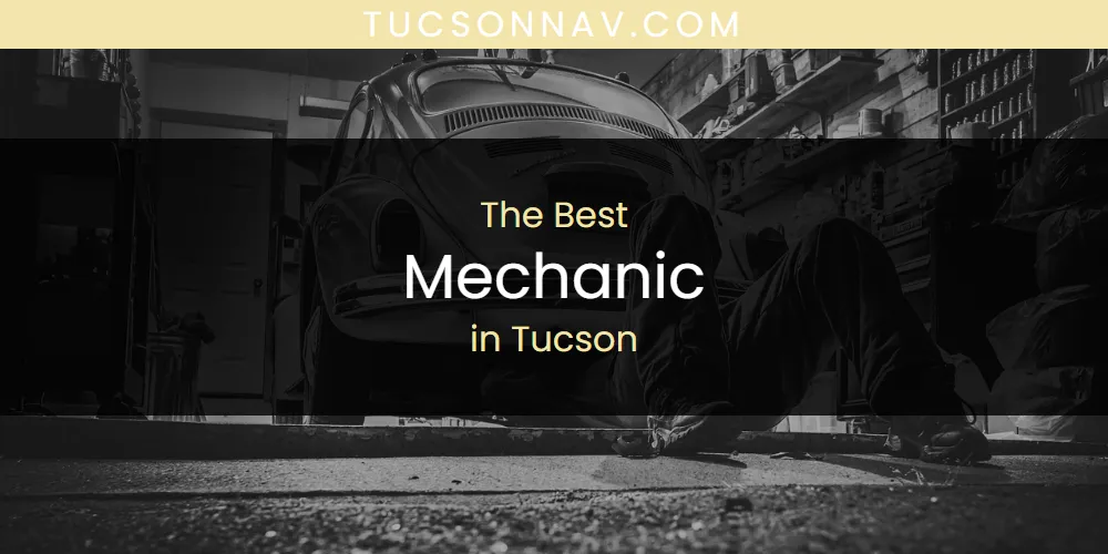 Best Mechanic in Tucson: Complete Guide (2026)