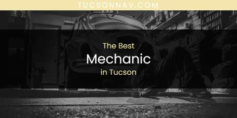 Best Mechanic in Tucson: Complete Guide