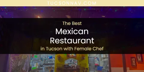 Tucson with Female Chef's Best Mexican Restaurant