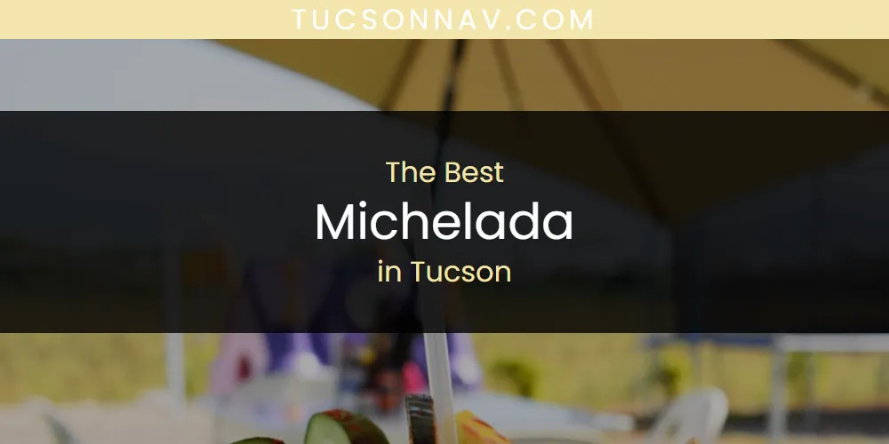 Tucson's Best Michelada [Updated 2025]