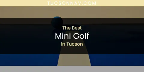 Best Mini Golf in Tucson: Ultimate Guide