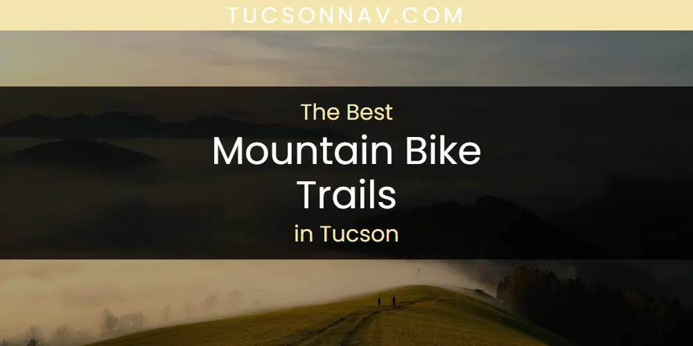 Tucson's Best Mountain Bike Trails [Updated 2025]