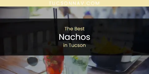 Best Nachos in Tucson: Our Expert Picks