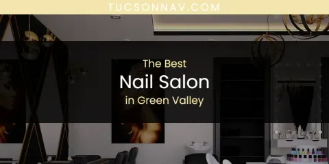 The Absolute Best Nail Salon in Green Valley