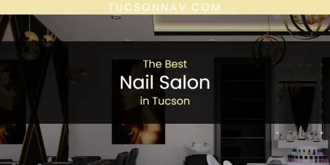 Discover the Best Nail Salon in Tucson