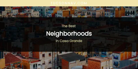 The Absolute Best Neighborhoods in Casa Grande