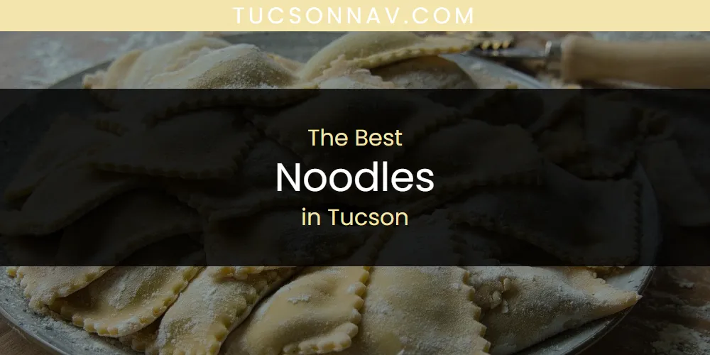 Tucson's Best Noodles [Updated 2025]