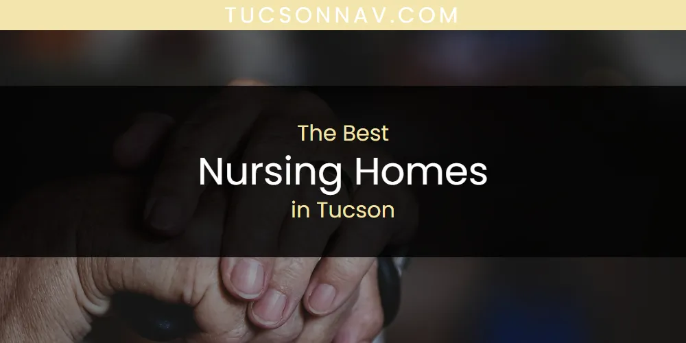 Tucson's Best Nursing Homes [Updated 2025]