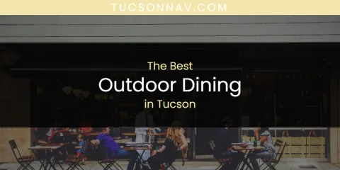 The Top-Rated Outdoor Dining in Tucson