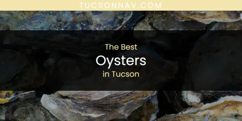 Discover the Best Oysters in Tucson