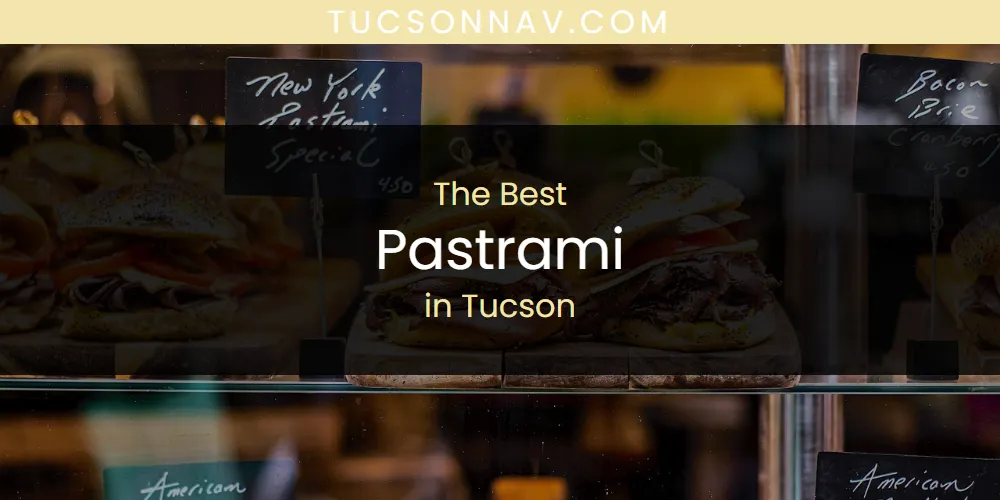 Tucson's Best Pastrami [Updated 2025]