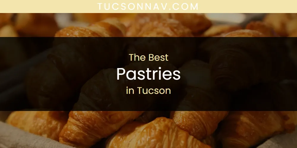 Tucson's Best Pastries [Updated 2025]