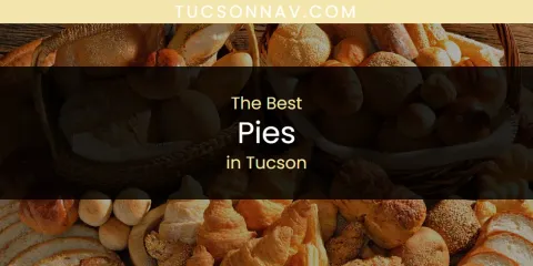 Best Pies in Tucson: Ultimate Guide