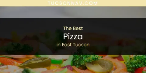 The Absolute Best Pizza in East Tucson