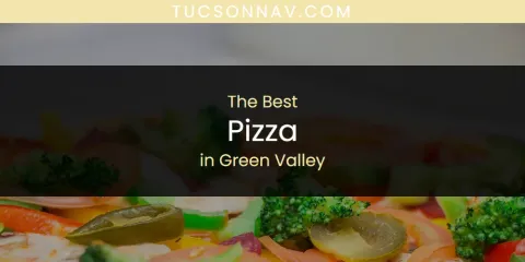 The Absolute Best Pizza in Green Valley