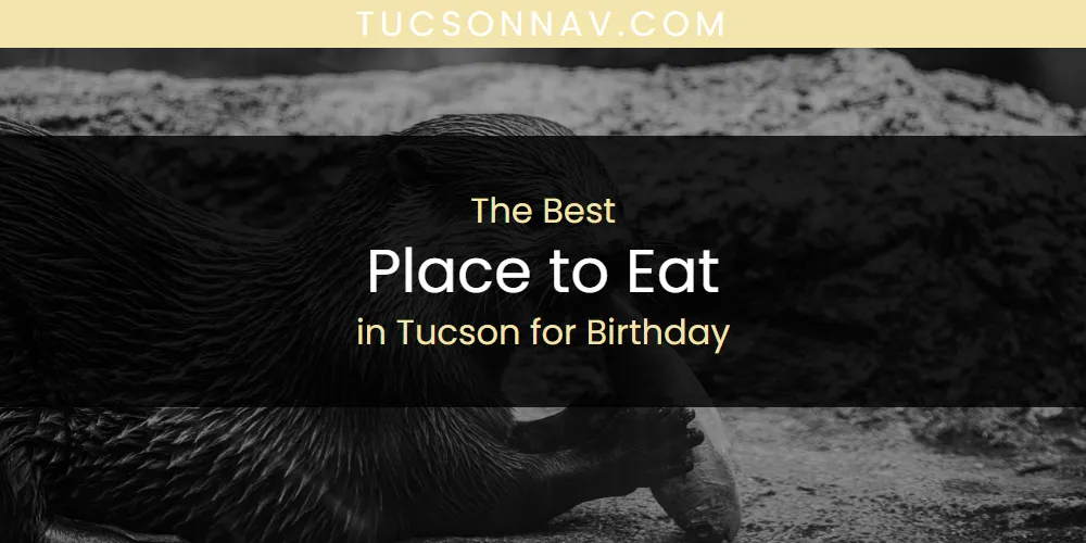 Tucson for Birthday's Best Place to Eat featured