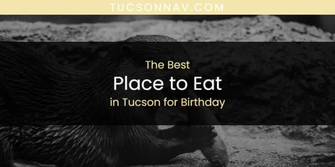 Tucson for Birthday's Best Place to Eat