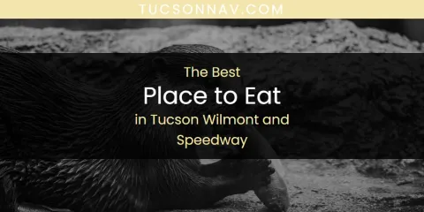 Tucson Wilmont and Speedway's Best Place to Eat